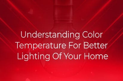 Understanding Colour Temperature For Better Lighting Of Your Home